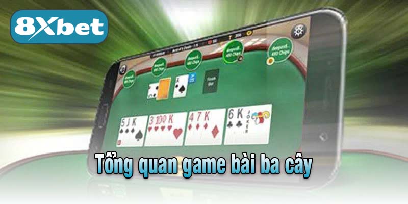 Tổng quan game bài ba cây