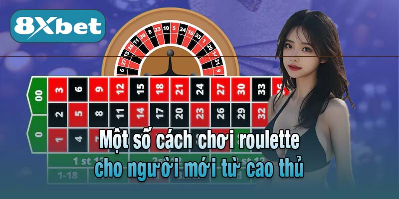 Một số cách chơi roulette cho người mới từ cao thủ