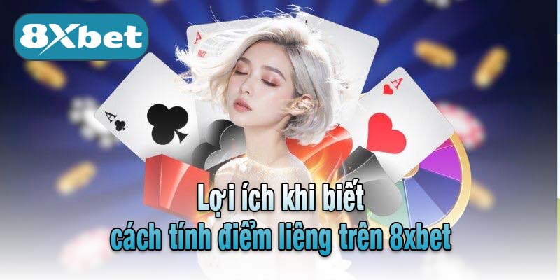 Lợi ích khi biết cách tính điểm liêng trên 8xbet