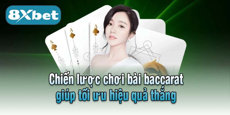 Chiến lược chơi bài baccarat giúp tối ưu hiệu quả thắng