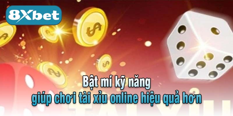 Bật mí kỹ năng giúp chơi tài xỉu online hiệu quả hơn