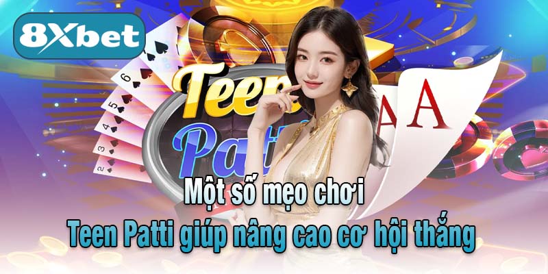 Một số mẹo chơi Teen Patti giúp nâng cao cơ hội thắng 