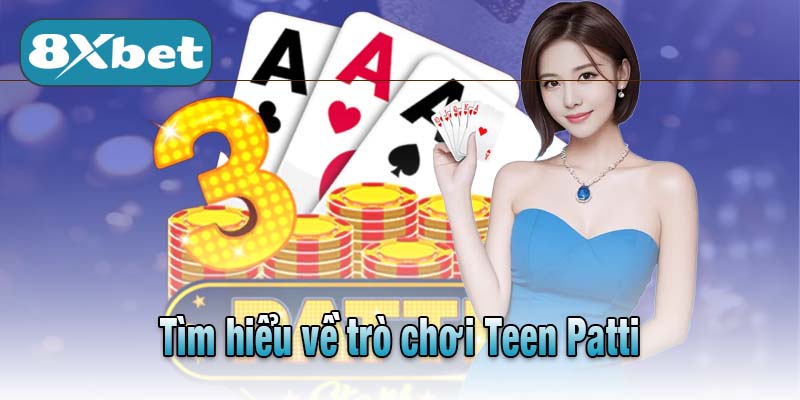 Tìm hiểu về trò chơi Teen Patti
