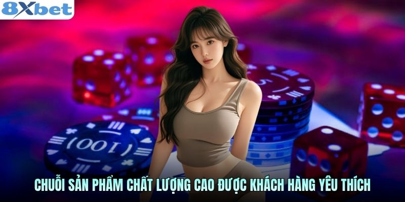Chuỗi sản phẩm chất lượng cao được khách hàng yêu thích