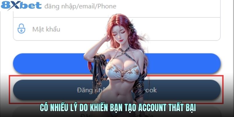 Có nhiều lý do khiến bạn tạo account thất bại