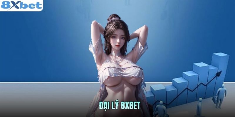 Đại Lý 8XBET Nhận CTV Mỗi Ngày Hoa Hồng Lên Đến 55%