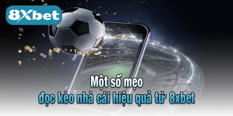 Một số mẹo đọc kèo nhà cái hiệu quả từ 8xbet