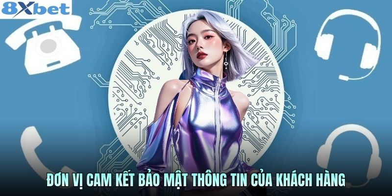 Đơn vị cam kết bảo mật thông tin của khách hàng