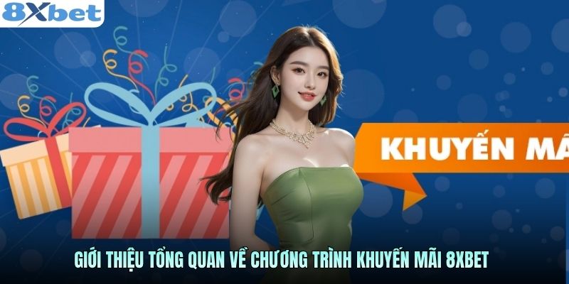 Giới thiệu tổng quan về chương trình khuyến mãi 8xbet