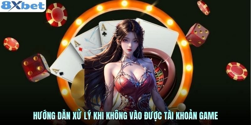 Hướng dẫn xử lý khi không vào được tài khoản game