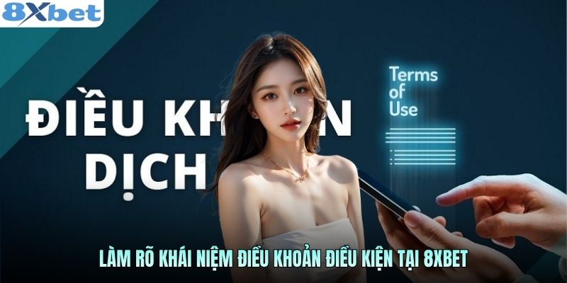 Làm rõ khái niệm điều khoản điều kiện tại 8xbet