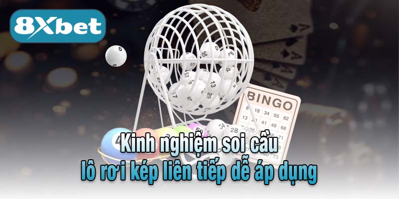 Kinh nghiệm soi cầu lô rơi kép liên tiếp dễ áp dụng