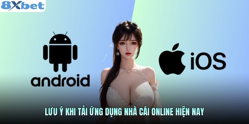 Lưu ý khi tải ứng dụng nhà cái online hiện nay