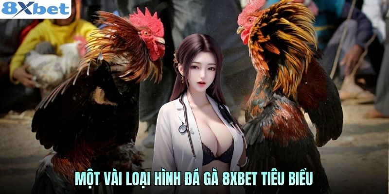 Một vài loại hình đá gà 8xbet tiêu biểu