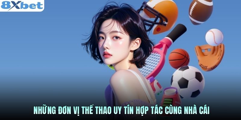 Những đơn vị thể thao uy tín hợp tác cùng nhà cái