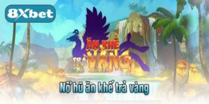 Nổ hũ ăn khế trả vàng