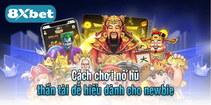Cách chơi nổ hũ thần tài dễ hiểu dành cho newbie