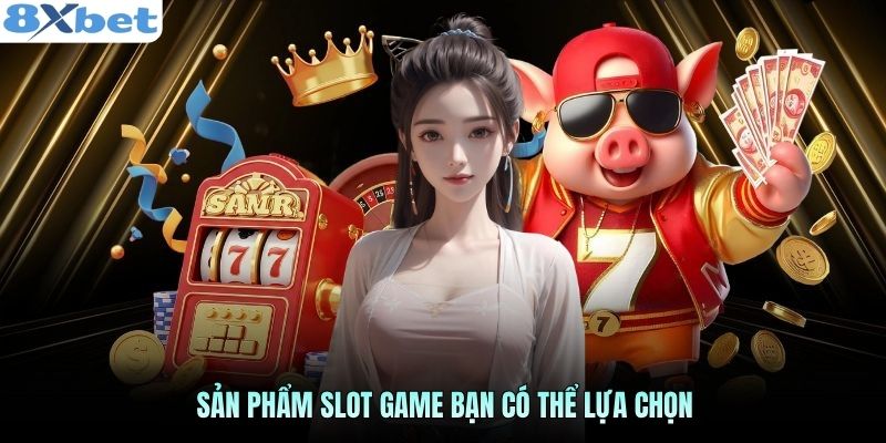 Sản phẩm slot game bạn có thể lựa chọn